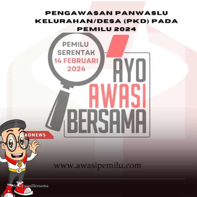 Pengawasan Panwaslu Kelurahan/Desa (PKD) Pada Pemilu 2024 berdasarkan Perbawaslu Nomor 5 Tahun 2022 Tentang Pengawasan Penyelenggaraan Pemilihan Umum